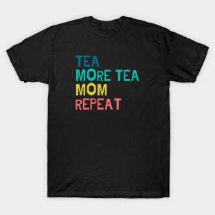 Tea, more tea, mom, repeat T-Shirt